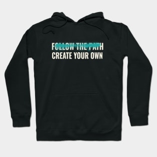 Follow the path create your own inspirational quote Hoodie